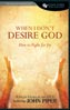When I Don’t Desire God: How to Fight for Joy Study Guide