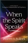 When the Spirit Speaks: Making Sense Out of Tongues, Interpretation, and Prophecy