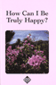 How Can I Be Truly Happy?